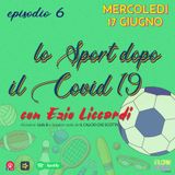 Episodio 6 - Lo Sport dopo il Covid 19 con Ezio Liccardi