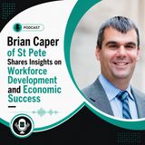 Brian Caper of St Pete Shares Insights on Workforce Development and Economic Success