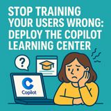 Copilot Learning Center: Stop Training Your Users Wrong and Build a Governed Hub