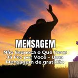 Não Esqueça o Que Deus Já Fez por Você – Uma Mensagem de Gratidão