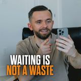 Your Waiting is NOT a Waste