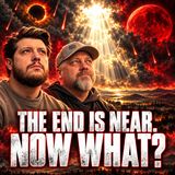 If These Are the End Times, What Should We Be Doing Today?