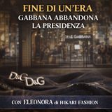 Fine di un’Era - Gabbana Abbandona la Presidenza