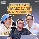Działa w MVP, a po wdrożeniu nie: dlaczego AI tak często zawodzi? – Taby vs Spacje #124