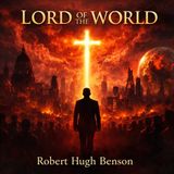 Lord of the World by Robert Hugh Benson | Catholic Audiobook on Antichrist, Apocalypse & Faith Part 1