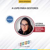 #063 A LGPD para gestores | Vitória Bernardi (Russell Bedford Brasil)