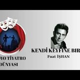 Kendi Keyfine Bırak - Fuat İşhan - Radyo Tiyatrosu Macera