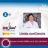 Lleida ConCiencia: conocemos el centro CREBA con la Dra. Lola Garcia