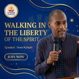 WALKING IN THE LIBERTY OF THE SPIRIT