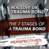 Real Love or Trauma Bond? The 7 Stages of a Trauma Bond.