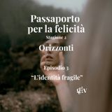 Passaporto per la felicità stagione 2- Orizzonti - ep.3 " L’identità fragile"