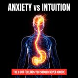 Anxiety vs. Intuition: The 8 Gut Feelings You Should NEVER Ignore