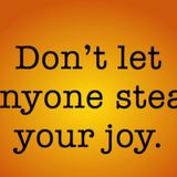 Don’t let anyone steal your joy