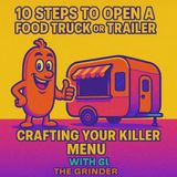 10 Steps to Open a Food Truck or Trailer: Part 5 - Crafting Your Killer Menu with Gus the Grinder