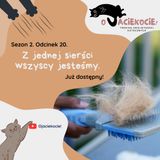 S2E20 - Z jednej sierści wszyscy jesteśmy.