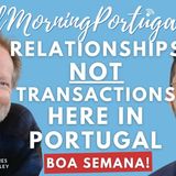 Relationships NOT transactions here in Portugal, on Good Morning Portugal! #PortugueseCulture