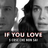 If  You Love, Curiosità Dal Set: Ecco 5 Cose Che Non Sai!