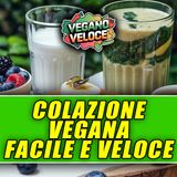 COLAZIONE VEGANA FACILE E VELOCE!