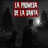 La Promesa de la Santa | Historias reales de terror