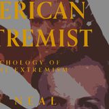 American Extremist: The Psychology of Political Extremism (with Josh Neal)