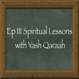 111. Spiritual Lessons w/Yash Qaraah