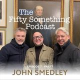 50 Something Ep 7 John Smedley PART 1