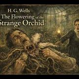 "The Flowering of the Strange Orchid" by H.G. Wells | Classic Horror Short Story (Full Audiobook)