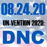 Un-Vention 2020: DNC | 082420