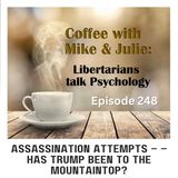 Assassination attempts – – has Trump been to the Mountaintop? (ep 248)