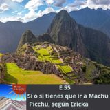 E 55  Sí o sí tienes que ir a Machu Picchu, según Ericka