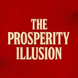 The Prosperity Illusion
