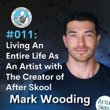 Odyssey #011: After Skool, Mark Wooding - Living An Entire Life As An Artist | Ep 19