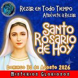 SANTO ROSARIO DE HOY, Domingo 30 de Agosto 2026 🌹 MISTERIOS DE HOY GLORIOSOS.
