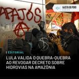 Editorial: Lula valida o quebra-quebra ao revogar decreto sobre hidrovias na Amazônia