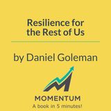 Resilience for the rest of us: Why toughness is a myth (Daniel Goleman)