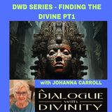 S1-E3 THE DWD SERIES CONTINUES: FINDING THE DIVINE PT1 w/JOHANNA CARROLL