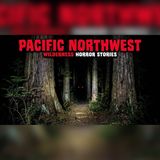 7 Unsettling Pacific Northwest Encounters | True Horror Stories