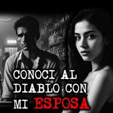 CONOCÍ AL DIABLO CON MI ESPOSA | RELATOS DE BRUJERÍA | RELATOS Y LEYENDAS DE TERROR