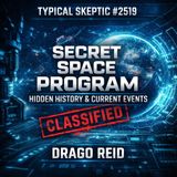 Drago Reid — Secret Space Program, Hidden History & Current Events - Typical Skeptic # 2519