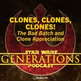 Clones, Clones, Clones! The Bad Batch and Clone Appreciation