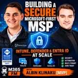 Building a Secure Microsoft-First MSP: Intune, Defender & Entra ID at Scale with Albin Klinaku [MVP]