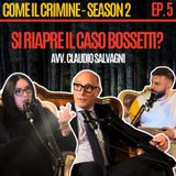 Come il Crimine - S2 - Episodio 5: Bossetti e le copie del DNA: si riapre il caso Yara? Con Claudio Salvagni, avvocato di Bossetti.