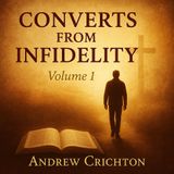 Converts from Infidelity, Volume 1 by Andrew Crichton – Catholic Audiobook on Faith & Conversion