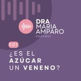 E01 • ¿Es el azúcar un veneno? • Dra Maria Amparo Podcast