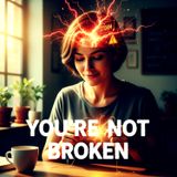 You’re Not Broken: Your Brain is Just Stuck in Survival Mode