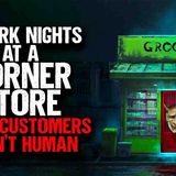 I Work Nights at a Corner Store. Some Customers AREN_T HUMAN