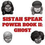 005 Sistah Speak Power Book II Ghost (S1E5)
