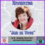 Ep 26 - Navigating “Joie de Vivre” with Harriet Welty Rochefort