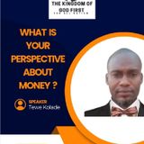 WHAT IS YOUR PERSPECTIVE ABOUT MONEY?