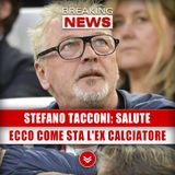 Stefano Tacconi, Condizioni Di Salute: Ecco Come Sta L'Ex Calciatore!